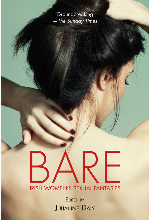 Cover of Bare: Irish Women's Sexual Fantasies. Book by Julianne Daly, foreword by Shawna Scott. Cover photo of a rear view of a topless woman.